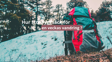 Hur stor ryggsäck för en veckas vandring